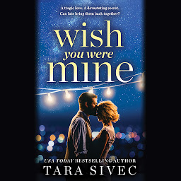 Icon image Wish You Were Mine: A heart-wrenching story about first loves and second chances