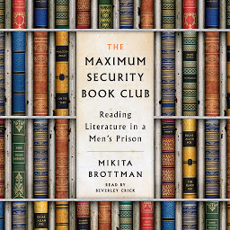 Icon image The Maximum Security Book Club: Reading Literature in a Men's Prison