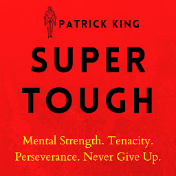 Icon image Super Tough: Mental Strength. Tenacity. Perseverance. Never Give Up.