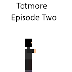 Totmore Episode Two