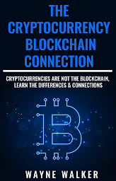 Icon image The Cryptocurrency - Blockchain Connection: Cryptocurrencies Are Not The Blockchain, Learn The Differences & Connections