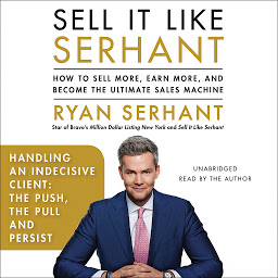Icon image Handling an Indecisive Client: The Push, The Pull, and Persist: Sales Hooks from Sell It Like Serhant