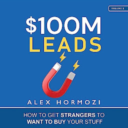 Icon image $100M Leads: How to Get Strangers to Want to Buy Your Stuff