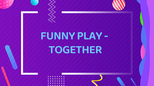 Funny play - together