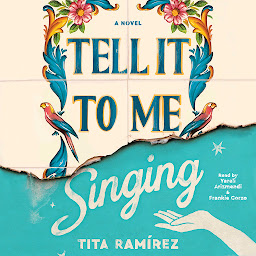 Icon image Tell It To Me Singing: A Novel