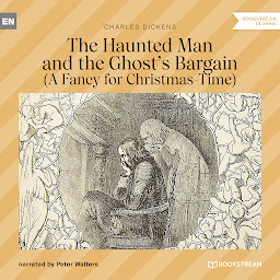 Icon image The Haunted Man and the Ghost's Bargain - A Fancy for Christmas-Time (Unabridged)