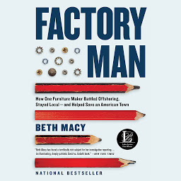 Icon image Factory Man: How One Furniture Maker Battled Offshoring, Stayed Local - and Helped Save an American Town
