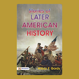 Symbolbild für Stories of Later American History – Audiobook: Stories of Later American History: A Captivating Anthology by Wilbur F. Gordy