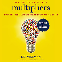 Icon image Multipliers, Revised and Updated: How the Best Leaders Make Everyone Smarter