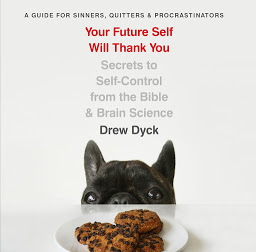 Icon image Your Future Self Will Thank You: Secrets to Self-Control from the Bible and Brain Science (A Guide for Sinners, Quitters, and Procrastinators)