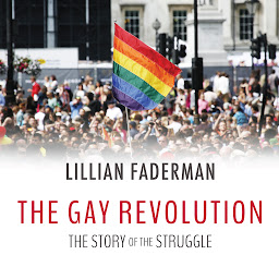 Icon image The Gay Revolution: The Story of the Struggle