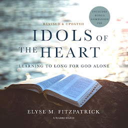 Icon image Idols of the Heart, Revised and Updated: Learning to Long for God Alone