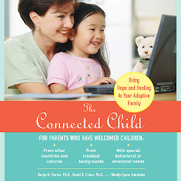 Icon image The Connected Child: Bring Hope and Healing to Your Adoptive Family