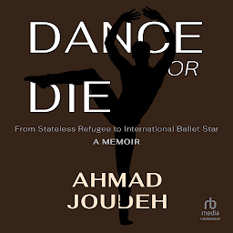 Icon image Dance or Die: From Stateless Refugee to International Ballet Star A MEMOIR