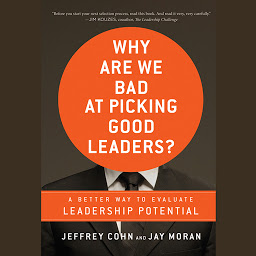 Icon image Why Are We Bad at Picking Good Leaders? A Better Way to Evaluate Leadership Potential