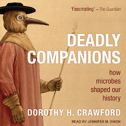 Icon image Deadly Companions: How Microbes Shaped Our History