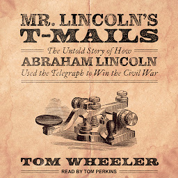 Imagem do ícone Mr. Lincoln's T-Mails: How Abraham Lincoln Used the Telegraph to Win the Civil War
