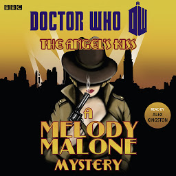 Obraz ikony: Doctor Who: The Angel's Kiss: A Melody Malone Mystery