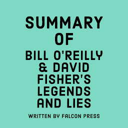 Icon image Summary of Bill O'Reilly & David Fisher's Legends and Lies