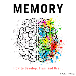Obraz ikony: Memory: How to Develop, Train and Use It