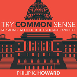 Icon image Try Common Sense: Replacing the Failed Ideologies of Right and Left