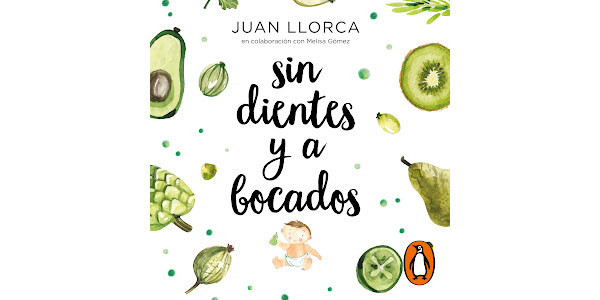 Sin dientes y a bocados: El libro imprescindible de iniciación al baby led  weaning, de Juan Llorca, Melisa Gómez - Audiolibros en Google Play