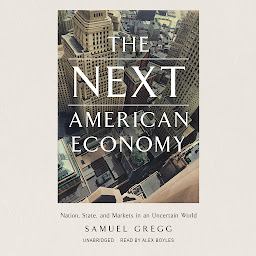Icon image The Next American Economy: Nation, State, and Markets in an Uncertain World