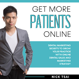 Icon image Get More Patients Online: Dental Marketing Secrets to Grow Your Practice with Digital Dental Sales and Marketing Strategy