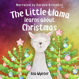 Icon image The Little Llama Learns About Christmas: An Audiobook for Children