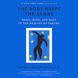 Icon image The Body Keeps the Score: Brain, Mind, and Body in the Healing of Trauma