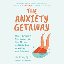 图标图片“The Anxiety Getaway: How to Outsmart Your Brain’s False Fear Messages and Claim Your Calm Using CBT Techniques”