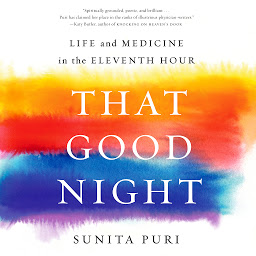Icon image That Good Night: Life and Medicine in the Eleventh Hour