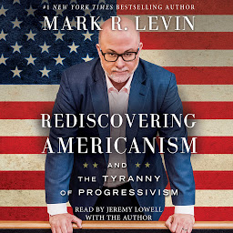 Icon image Rediscovering Americanism: And the Tyranny of Progressivism
