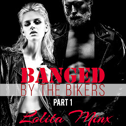 Icon image Banged by the Bikers - Part 1 (Group Menage Sex / Gangbang Biker Erotica)