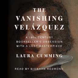Icon image The Vanishing Velázquez: A 19th Century Bookseller's Obsession with a Lost Masterpiece