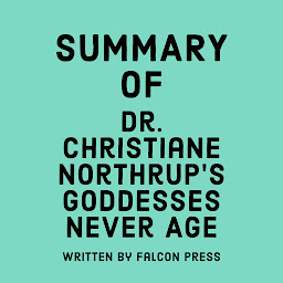 Icon image Summary of Dr. Christiane Northrup's Goddesses Never Age