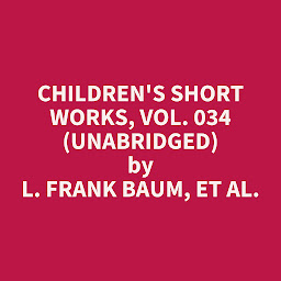 Obraz ikony: Children's Short Works, Vol. 034 (Unabridged): optional