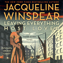 Icon image Leaving Everything Most Loved: A Maisie Dobbs Novel