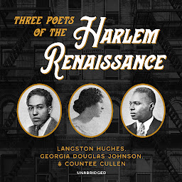 Icon image Three Poets of the Harlem Renaissance: Langston Hughes, Georgia Douglas Johnson, and Countee Cullen