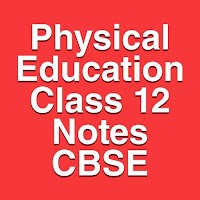 Physical Education Class 12 Notes CBSE