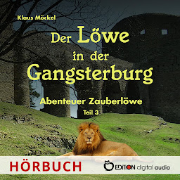 Symbolbild für Der Löwe in der Gangsterburg: Abenteuer Zauberlöwe - Teil 3