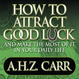 Icon image How to Attract Good Luck: And Make the Most of it in Your Daily Life