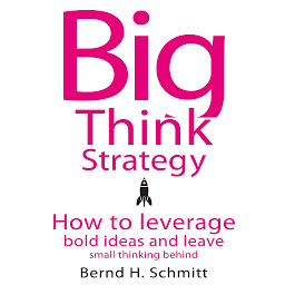 Icon image Big Think Strategy: How to Leverage Bold Ideas and Leave Small Thinking Behind