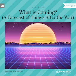 Icon image What is Coming? - A Forecast of Things After the War (Unabridged)