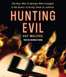 Symbolbild für Hunting Evil: The Nazi War Criminals Who Escaped and the Quest to Bring Them to Justice