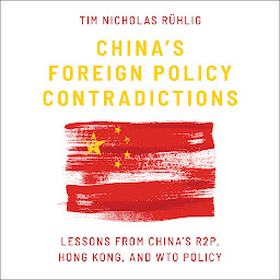 Icon image China's Foreign Policy Contradictions: Lessons from China's R2P, Hong Kong, and WTO Policy