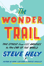 Icon image The Wonder Trail: True Stories from Los Angeles to the End of the World