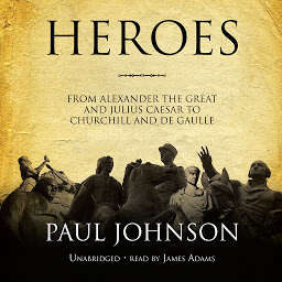 Icoonafbeelding voor Heroes: From Alexander the Great and Julius Caesar to Churchill and de Gaulle