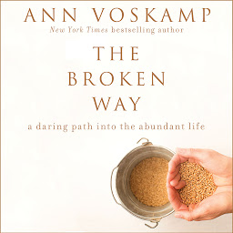 Icon image The Broken Way: A Daring Path into the Abundant Life