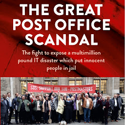 Icon image The Great Post Office Scandal: The fight to expose a multimillion pound IT disaster which put innocent people in jail
